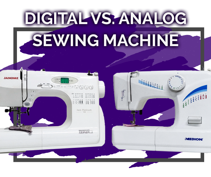 Digital vs. analog sewing machines